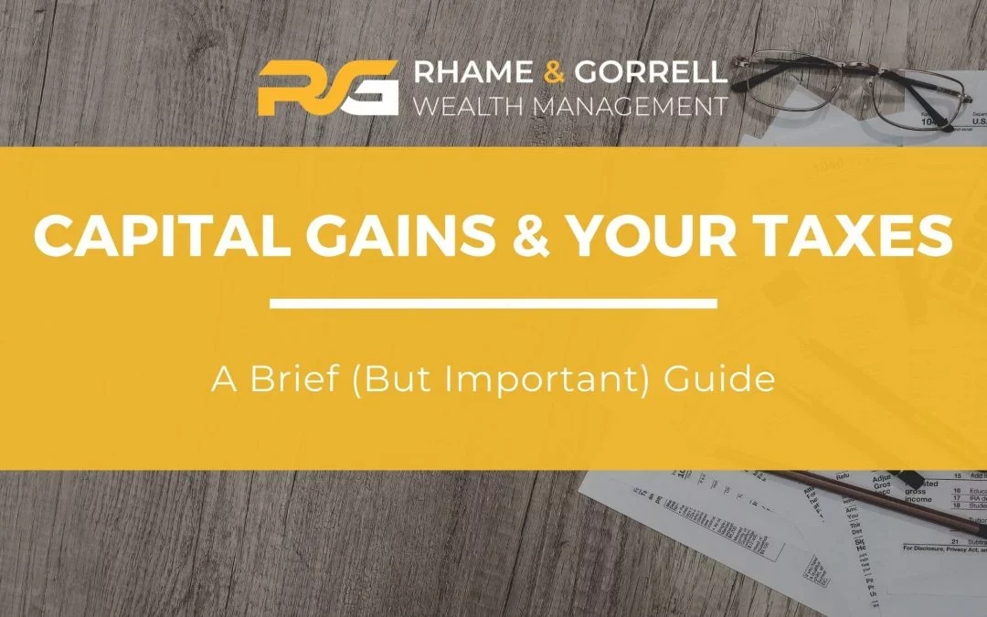 CAPITAL GAINS & YOUR TAXES: A BRIEF (BUT IMPORTANT) GUIDE