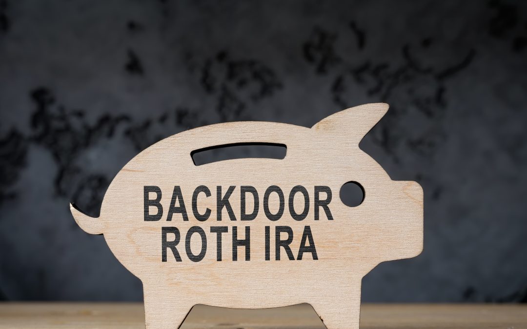 The Backdoor Roth IRA: What Is It? When Is It Useful?