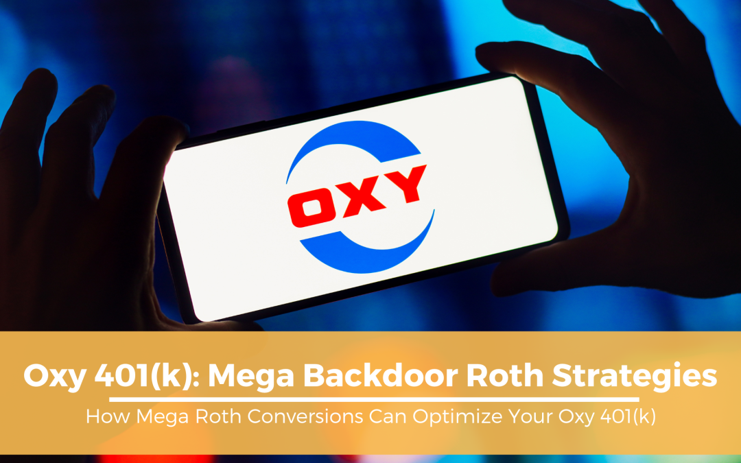 Oxy 401(k): Mega Backdoor Roth Strategies