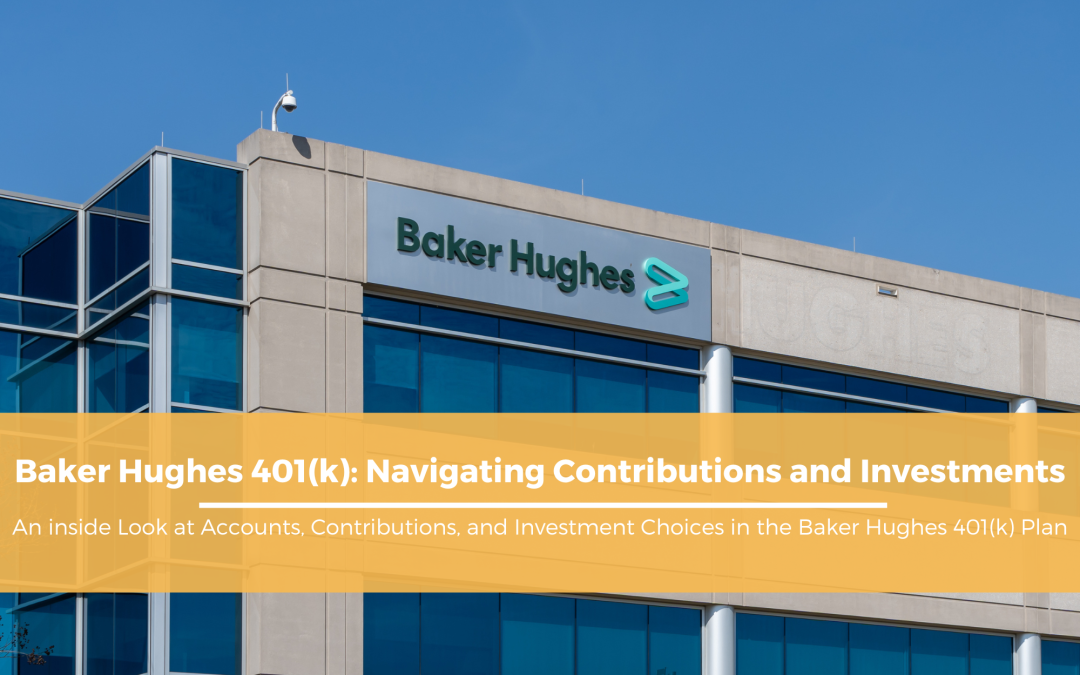 Baker Hughes 401(k): Navigating Contributions and Investments