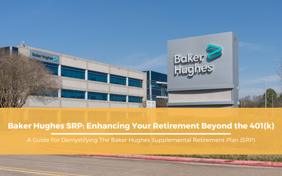 Baker Hughes SRP: Enhancing Your Retirement Beyond the 401(k)