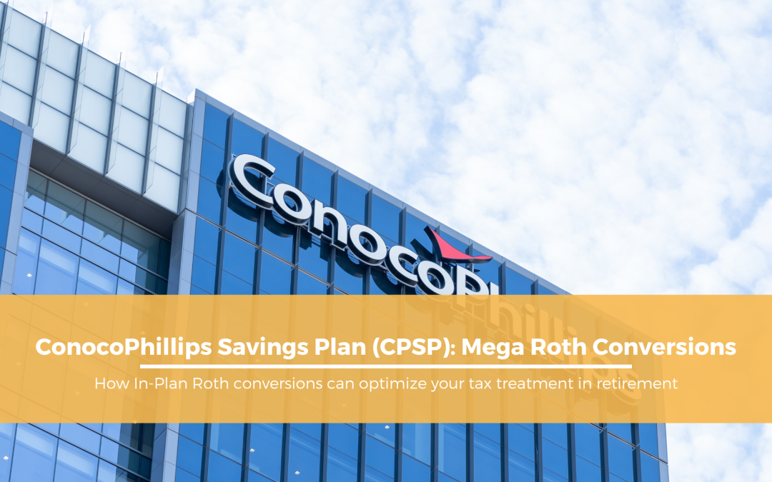 ConocoPhillips Savings Plan (CPSP): Mega Roth Conversions