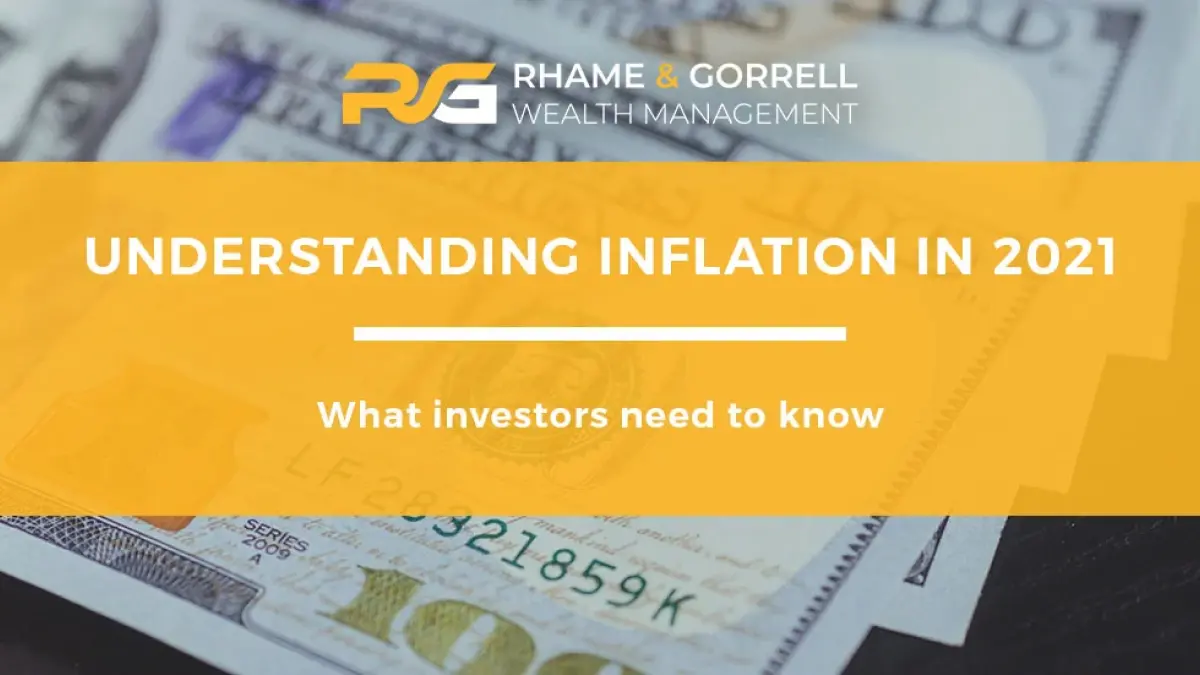 Understanding Inflation 2021 - Rhame Gorrell Wealth Management The Woodlands