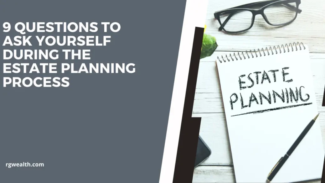 9 Questions to Ask Yourself During the Estate Planning Process - Rhame Gorrell Wealth Management The Woodlands