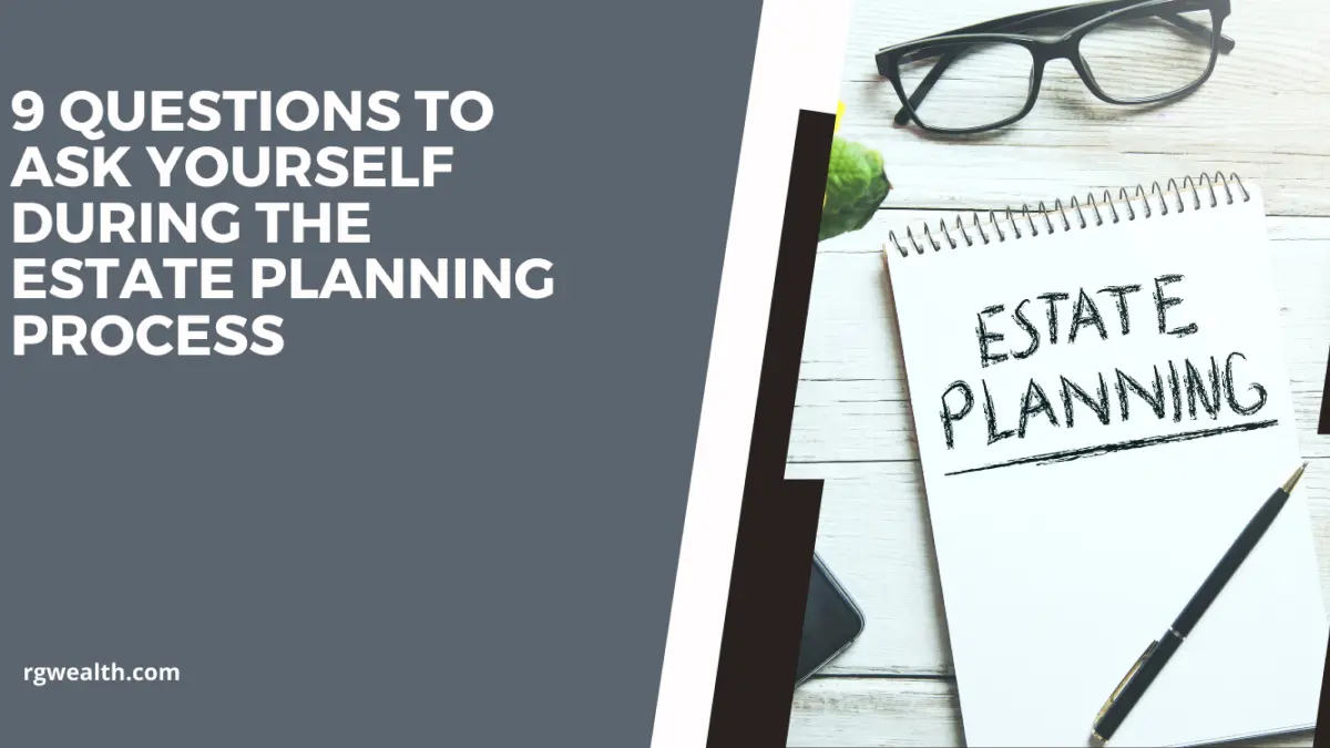 9 Questions to Ask Yourself During the Estate Planning Process - Rhame Gorrell Wealth Management The Woodlands